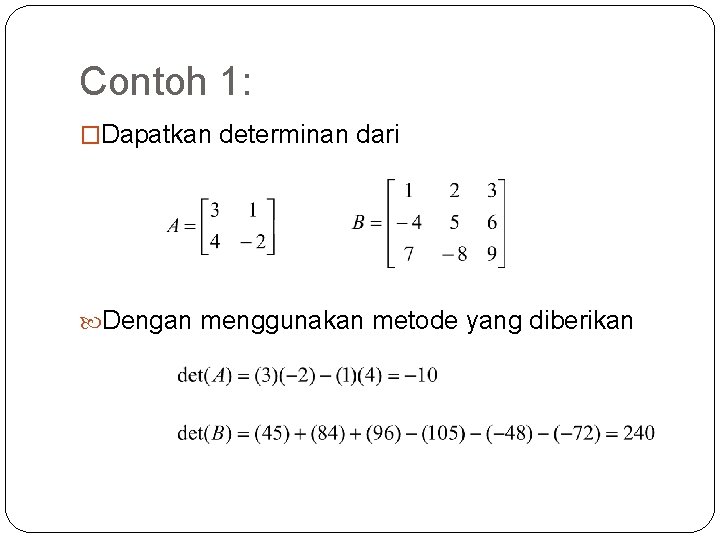 Contoh 1: �Dapatkan determinan dari Dengan menggunakan metode yang diberikan 