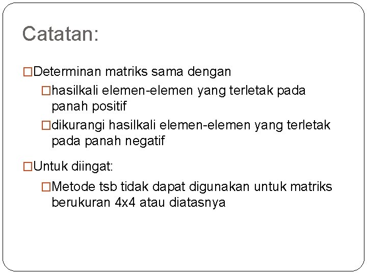 Catatan: �Determinan matriks sama dengan �hasilkali elemen-elemen yang terletak pada panah positif �dikurangi hasilkali