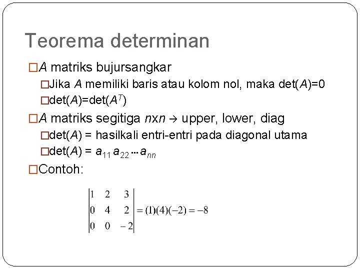 Teorema determinan �A matriks bujursangkar �Jika A memiliki baris atau kolom nol, maka det(A)=0