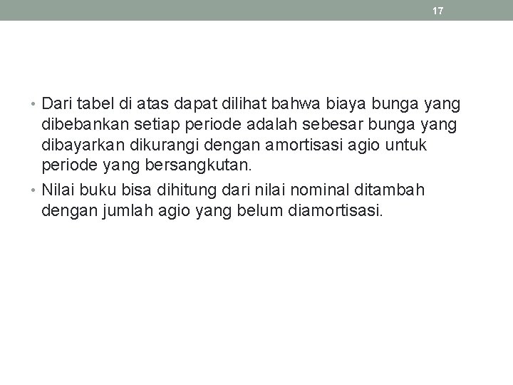 17 • Dari tabel di atas dapat dilihat bahwa biaya bunga yang dibebankan setiap