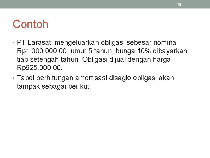 19 Contoh • PT Larasati mengeluarkan obligasi sebesar nominal Rp 1. 000, 00. umur