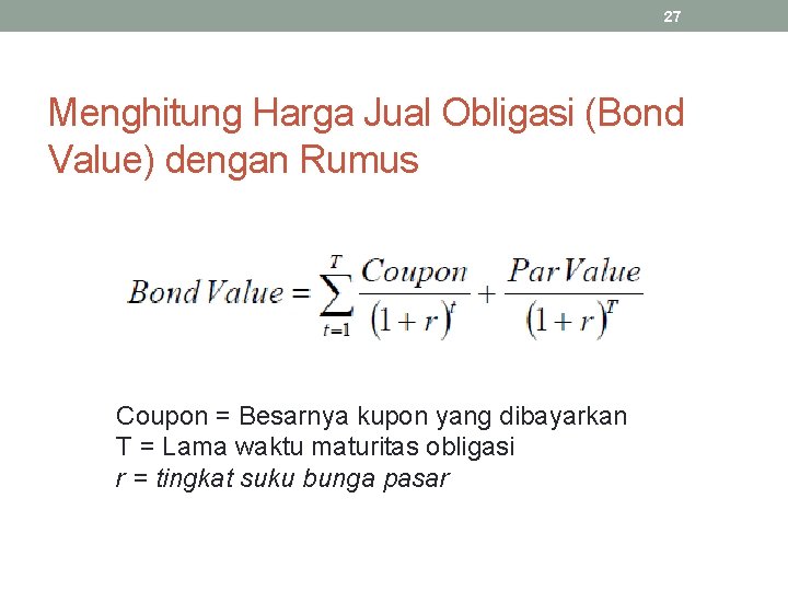 27 Menghitung Harga Jual Obligasi (Bond Value) dengan Rumus Coupon = Besarnya kupon yang