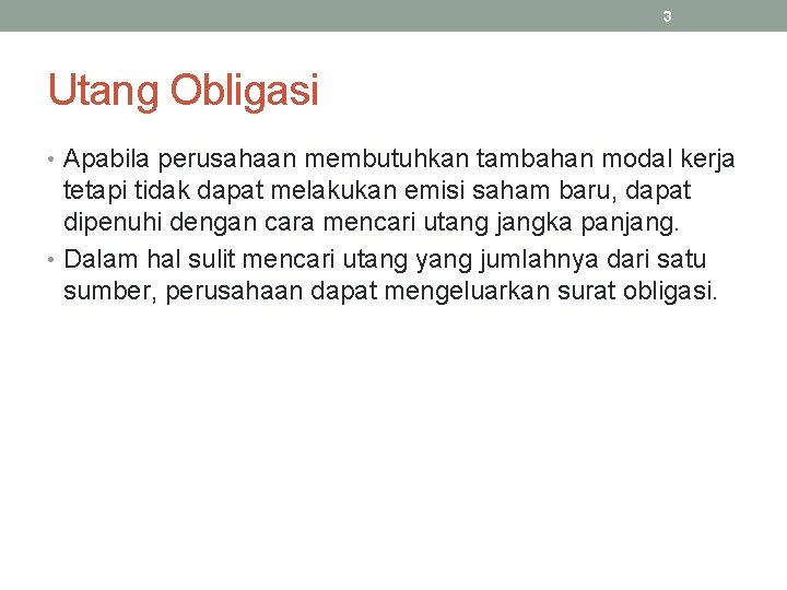 3 Utang Obligasi • Apabila perusahaan membutuhkan tambahan modal kerja tetapi tidak dapat melakukan