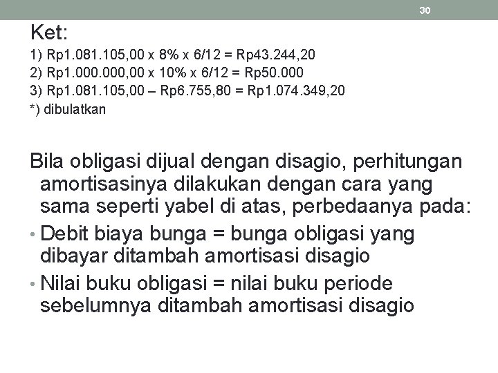 30 Ket: 1) Rp 1. 081. 105, 00 x 8% x 6/12 = Rp