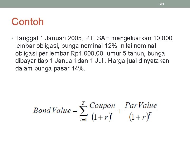 31 Contoh • Tanggal 1 Januari 2005, PT. SAE mengeluarkan 10. 000 lembar obligasi,