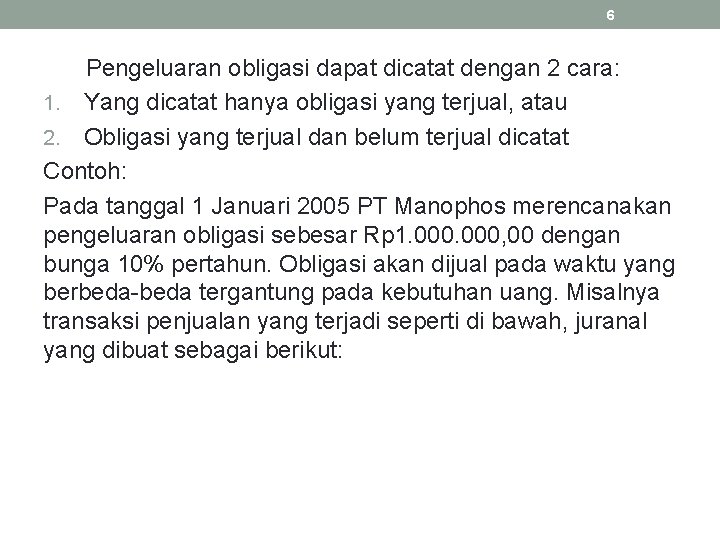 6 Pengeluaran obligasi dapat dicatat dengan 2 cara: 1. Yang dicatat hanya obligasi yang