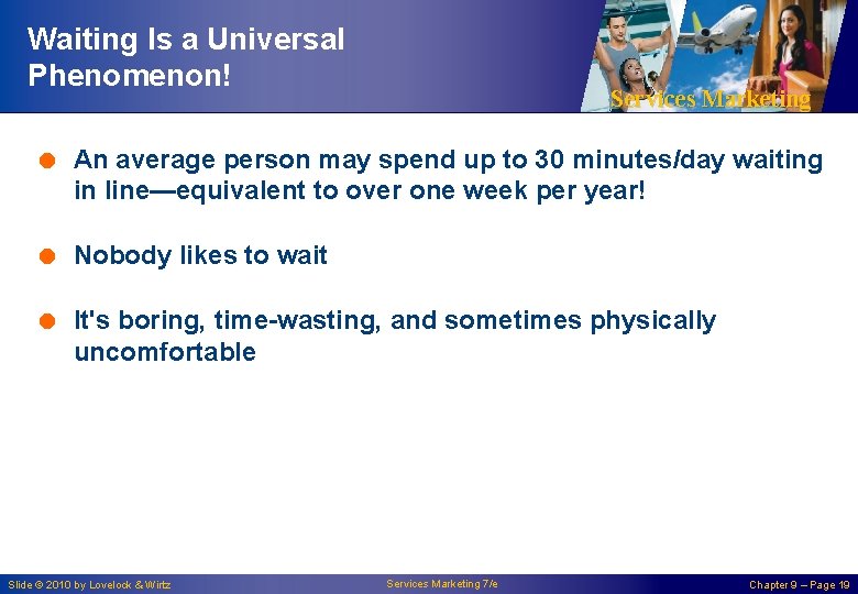Waiting Is a Universal Phenomenon! Services Marketing = An average person may spend up