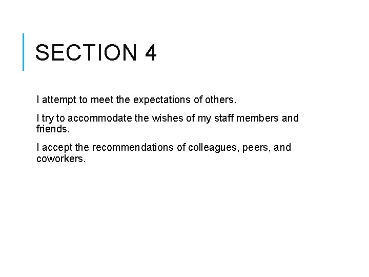 SECTION 4 I attempt to meet the expectations of others. I try to accommodate