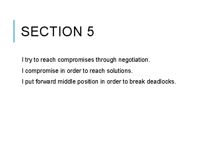 SECTION 5 I try to reach compromises through negotiation. I compromise in order to