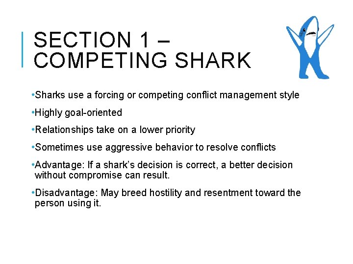 SECTION 1 – COMPETING SHARK • Sharks use a forcing or competing conflict management