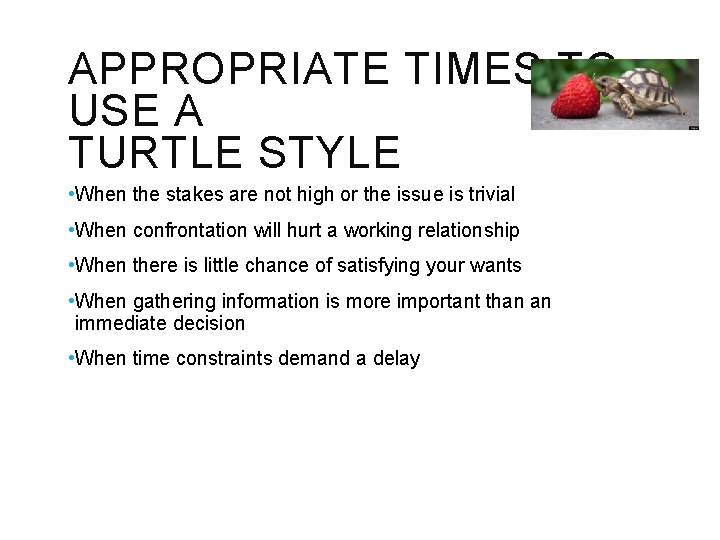 APPROPRIATE TIMES TO USE A TURTLE STYLE • When the stakes are not high