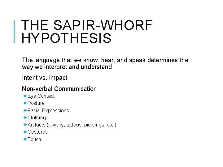 THE SAPIR-WHORF HYPOTHESIS The language that we know, hear, and speak determines the way