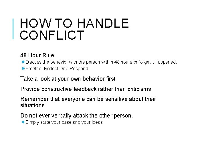 HOW TO HANDLE CONFLICT 48 Hour Rule Discuss the behavior with the person within