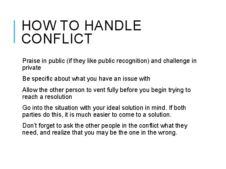 HOW TO HANDLE CONFLICT Praise in public (if they like public recognition) and challenge