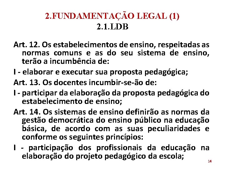 2. FUNDAMENTAÇÃO LEGAL (1) 2. 1. LDB Art. 12. Os estabelecimentos de ensino, respeitadas