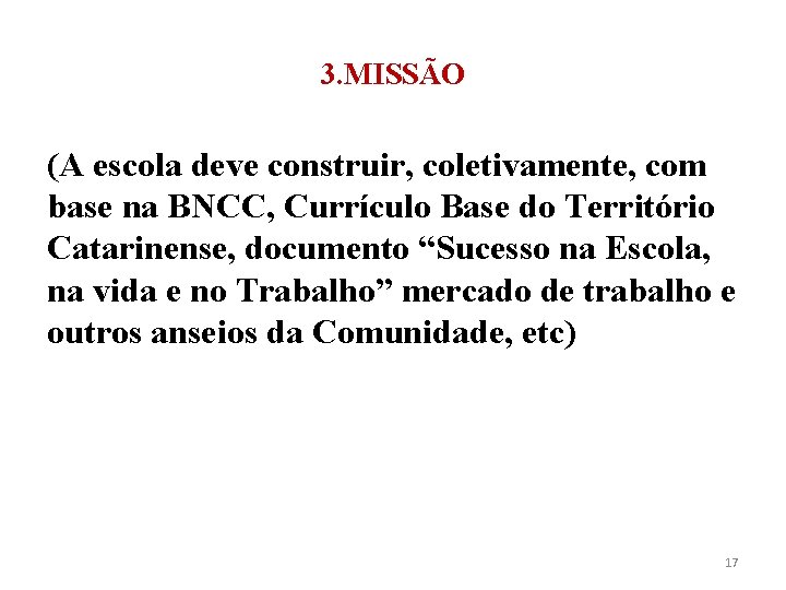 3. MISSÃO (A escola deve construir, coletivamente, com base na BNCC, Currículo Base do