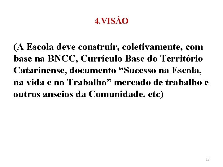 4. VISÃO (A Escola deve construir, coletivamente, com base na BNCC, Currículo Base do