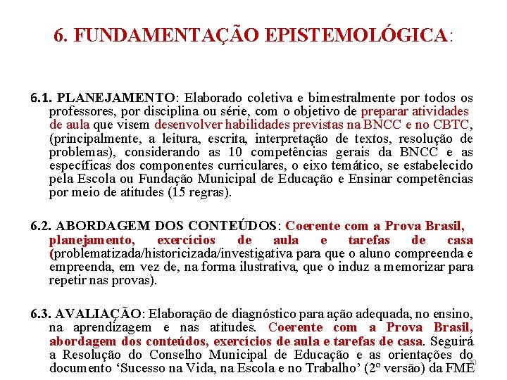 6. FUNDAMENTAÇÃO EPISTEMOLÓGICA: 6. 1. PLANEJAMENTO: Elaborado coletiva e bimestralmente por todos os professores,