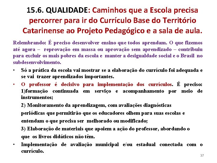 15. 6. QUALIDADE: Caminhos que a Escola precisa percorrer para ir do Currículo Base