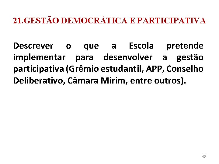 21. GESTÃO DEMOCRÁTICA E PARTICIPATIVA Descrever o que a Escola pretende implementar para desenvolver