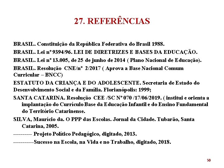27. REFERÊNCIAS BRASIL. Constituição da República Federativa do Brasil 1988. BRASIL. Lei nº 9394/96.