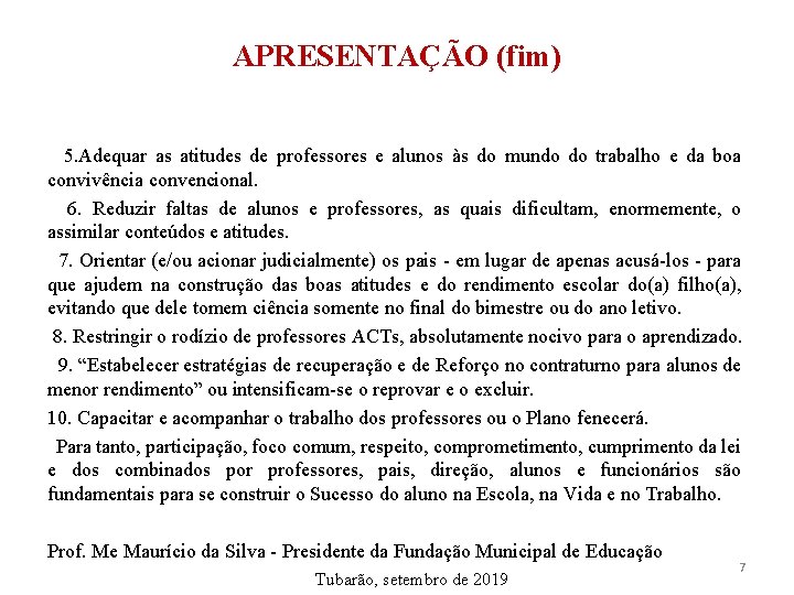 APRESENTAÇÃO (fim) 5. Adequar as atitudes de professores e alunos às do mundo do