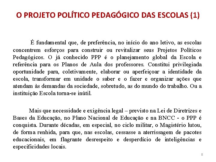 O PROJETO POLÍTICO PEDAGÓGICO DAS ESCOLAS (1) É fundamental que, de preferência, no início