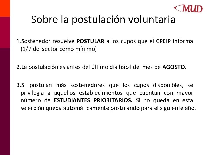 Sobre la postulación voluntaria 1. Sostenedor resuelve POSTULAR a los cupos que el CPEIP