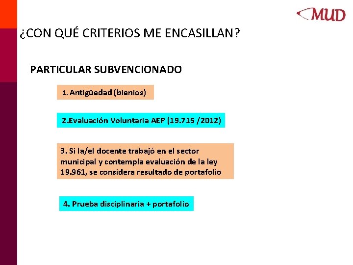  ¿CON QUÉ CRITERIOS ME ENCASILLAN? PARTICULAR SUBVENCIONADO 1. Antigüedad (bienios) 2. Evaluación Voluntaria