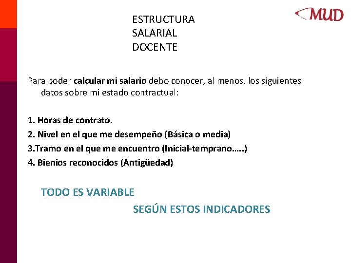 ESTRUCTURA SALARIAL DOCENTE Para poder calcular mi salario debo conocer, al menos, los siguientes