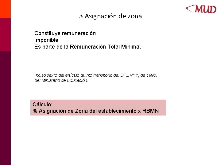 3. Asignación de zona Constituye remuneración Imponible Es parte de la Remuneración Total Mínima.