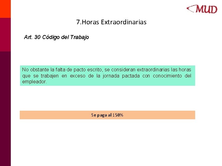 7. Horas Extraordinarias Art. 30 Código del Trabajo No obstante la falta de pacto