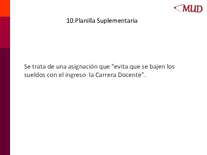 10. Planilla Suplementaria Se trata de una asignación que “evita que se bajen los