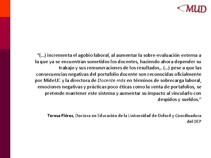“(…) incrementa el agobio laboral, al aumentar la sobre-evaluación externa a la que ya “(…) incrementa el agobio laboral, al aumentar la sobre-evaluación externa a la que ya