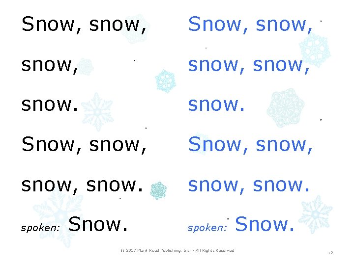 Snow, snow, snow, snow. Snow, snow, snow. spoken: Snow. spoken: © 2017 Plank Road