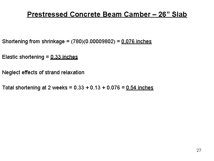 Prestressed Concrete Beam Camber – 26” Slab Shortening from shrinkage = (780)(0. 00009802) =