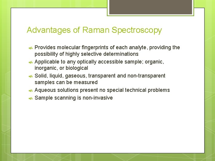 Advantages of Raman Spectroscopy Provides molecular fingerprints of each analyte, providing the possibility of