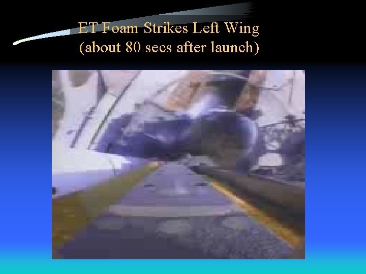 ET Foam Strikes Left Wing (about 80 secs after launch) 