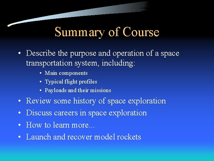 Summary of Course • Describe the purpose and operation of a space transportation system,