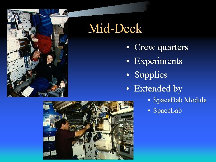Mid-Deck • • Crew quarters Experiments Supplies Extended by • Space. Hab Module •