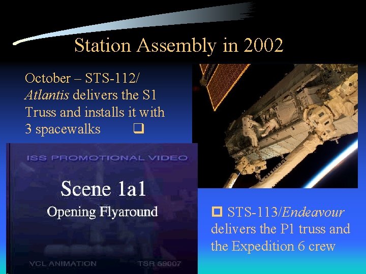 Station Assembly in 2002 October – STS-112/ Atlantis delivers the S 1 Truss and