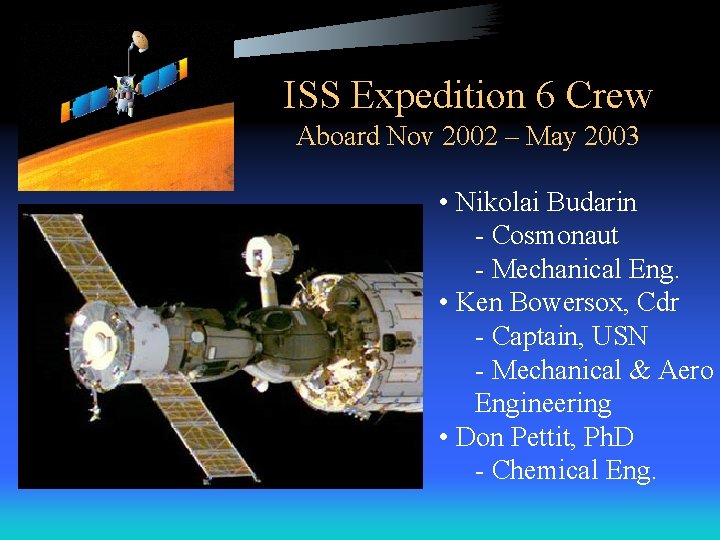 ISS Expedition 6 Crew Aboard Nov 2002 – May 2003 • Nikolai Budarin -