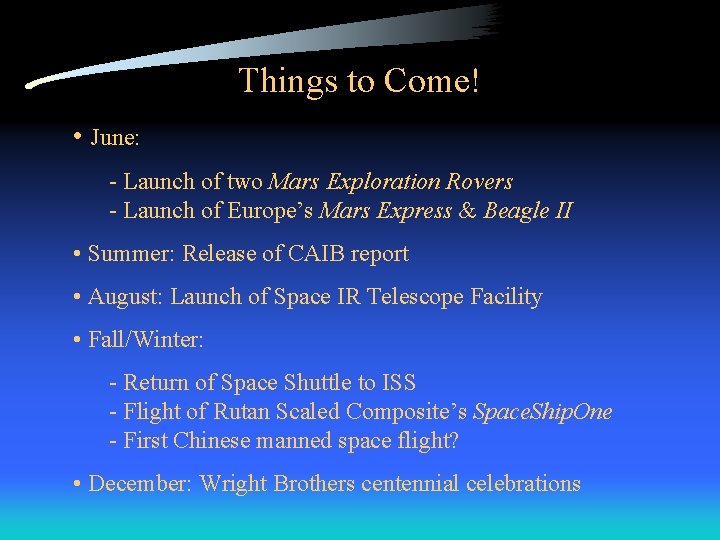 Things to Come! • June: - Launch of two Mars Exploration Rovers - Launch