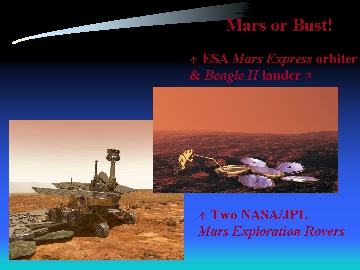 Mars or Bust! ESA Mars Express orbiter & Beagle II lander Two NASA/JPL Mars