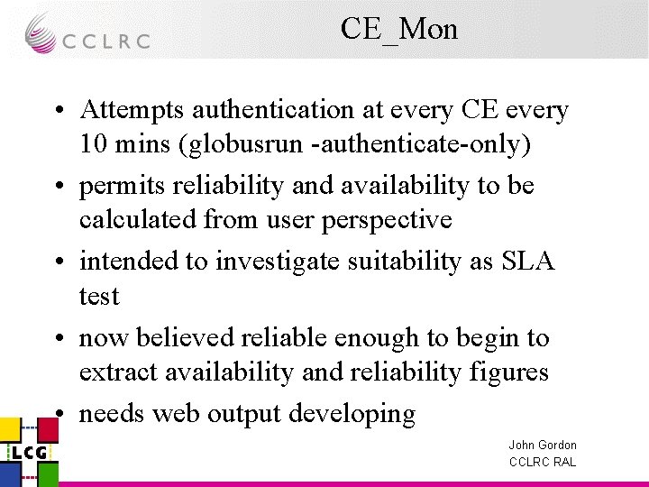 CE_Mon • Attempts authentication at every CE every 10 mins (globusrun -authenticate-only) • permits