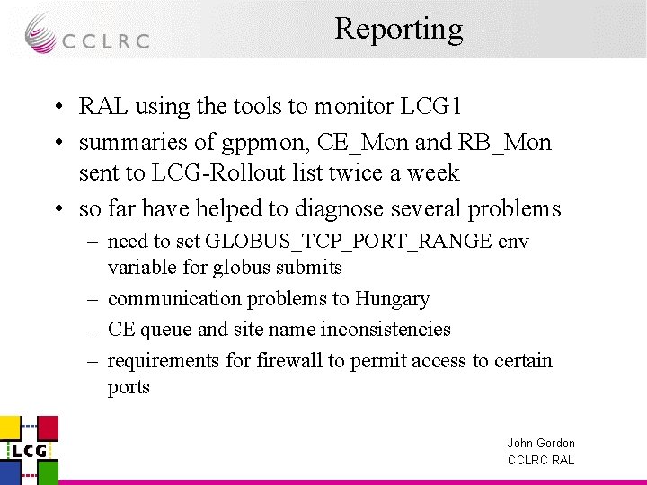 Reporting • RAL using the tools to monitor LCG 1 • summaries of gppmon,