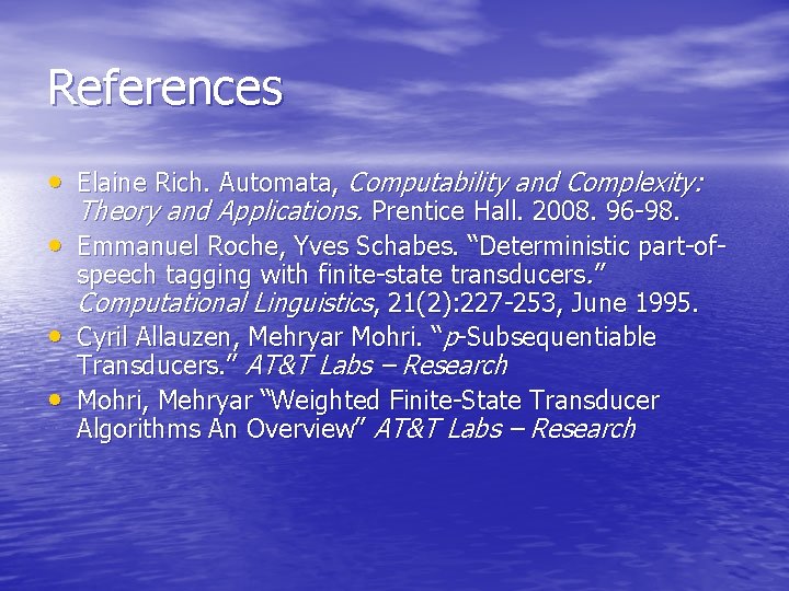 References • Elaine Rich. Automata, Computability and Complexity: Theory and Applications. Prentice Hall. 2008.