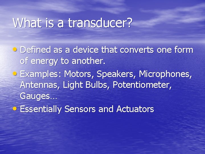 What is a transducer? • Defined as a device that converts one form of