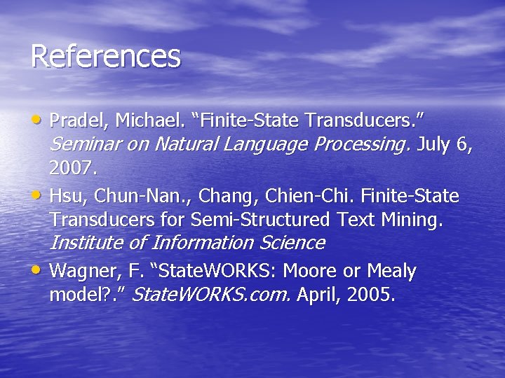 References • Pradel, Michael. “Finite-State Transducers. ” Seminar on Natural Language Processing. July 6,