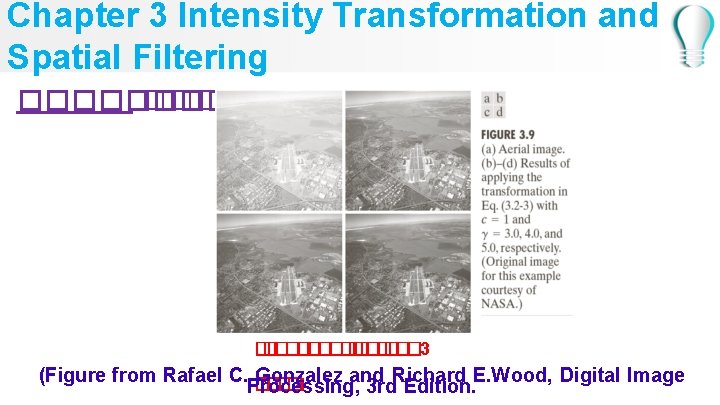 Chapter 3 Intensity Transformation and Spatial Filtering �������� � ��� 3 (Figure from Rafael